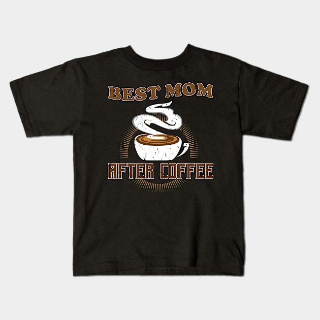 Best Mom After Coffee - Gift For coffee mom coffee Kids T-Shirt by giftideas